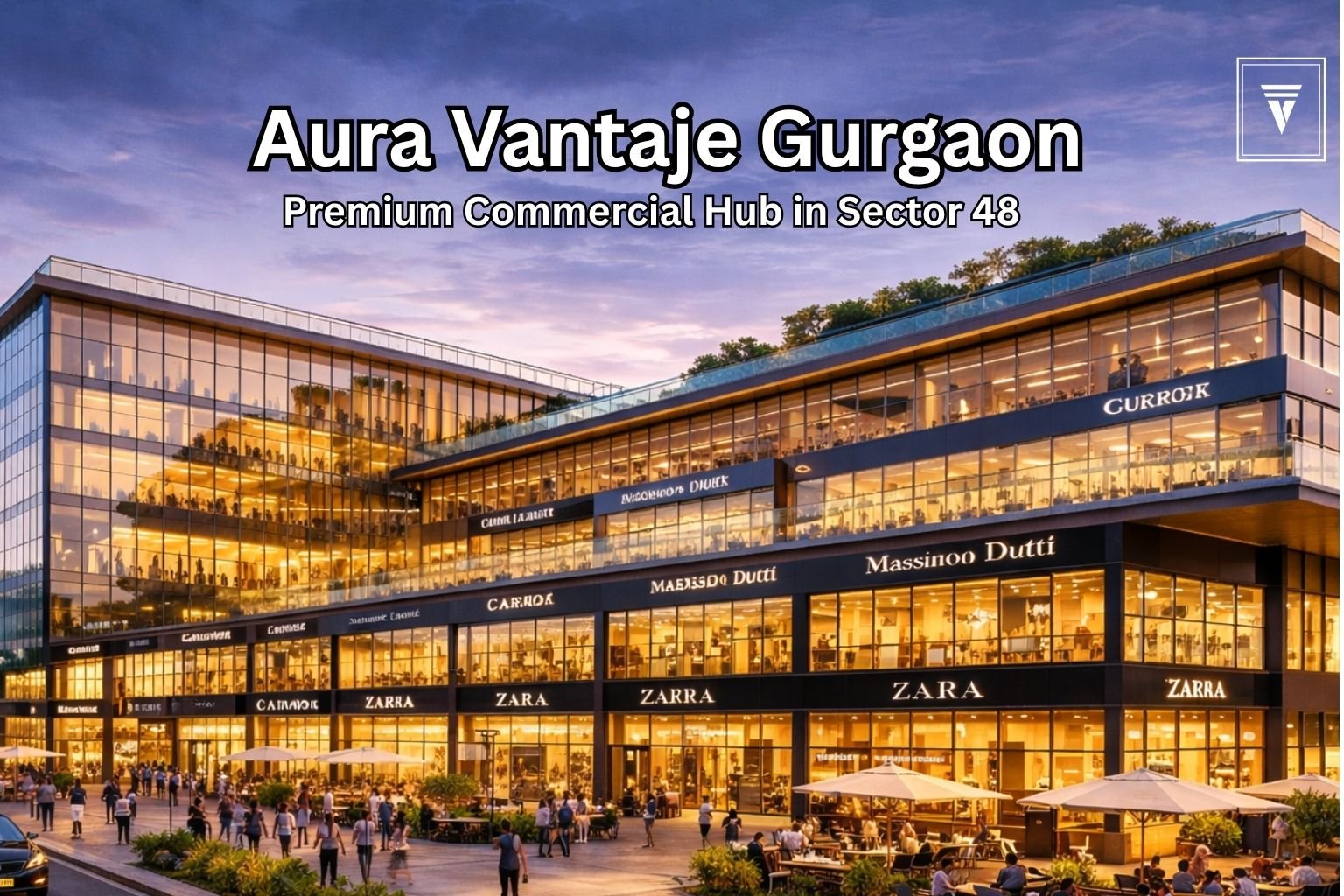Aura Vantaje Gurgaon premium commercial project in Sector 48 Sohna Road with retail shops and high footfall