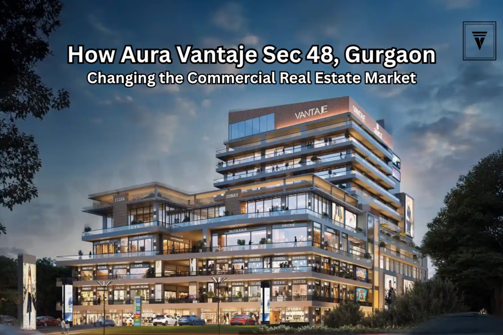 Aura Vantaje Sector 48 Gurgaon modern commercial project with retail shops and office spaces