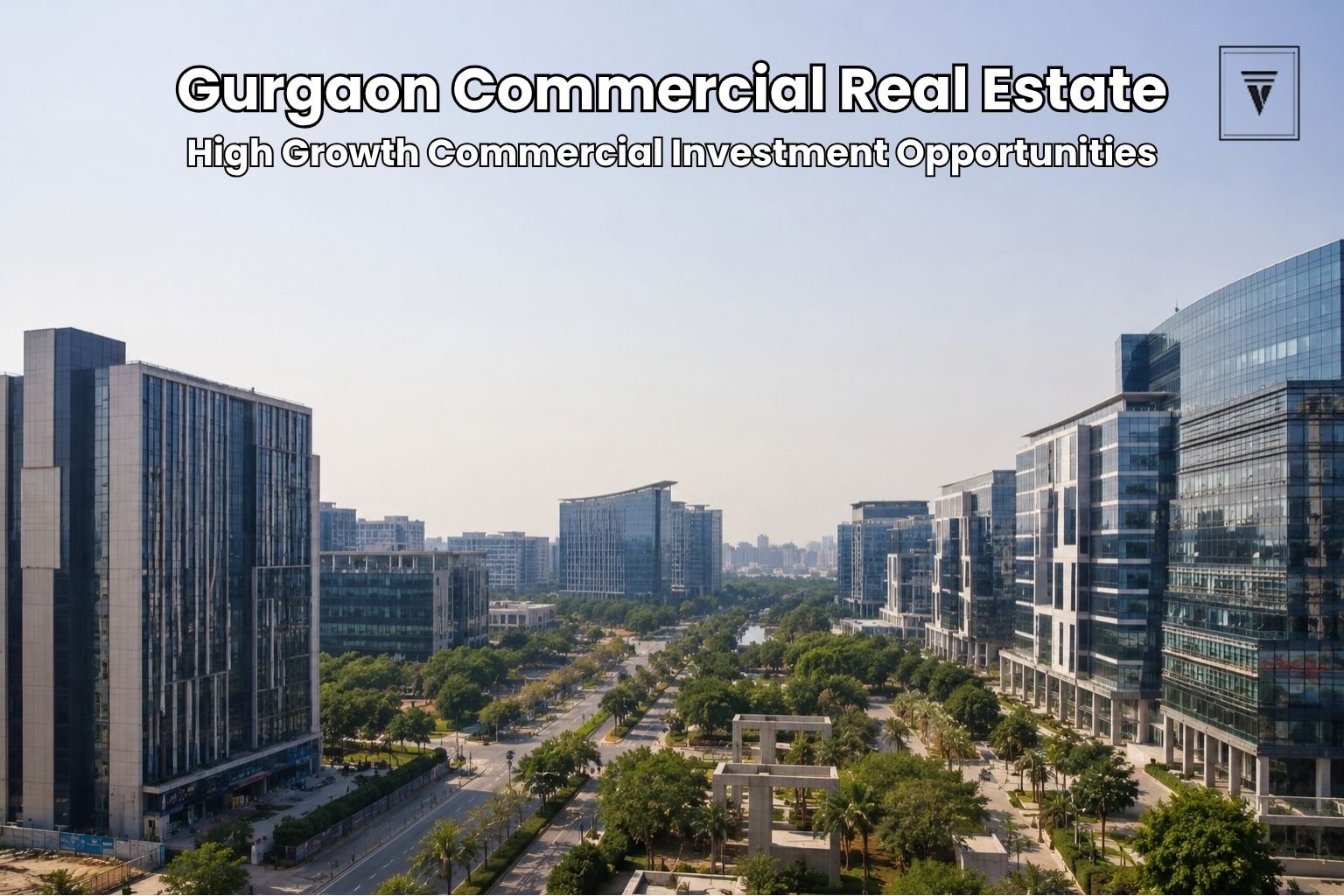 Commercial Real Estate in Gurgaon: Everything You Need to Know Before Investing