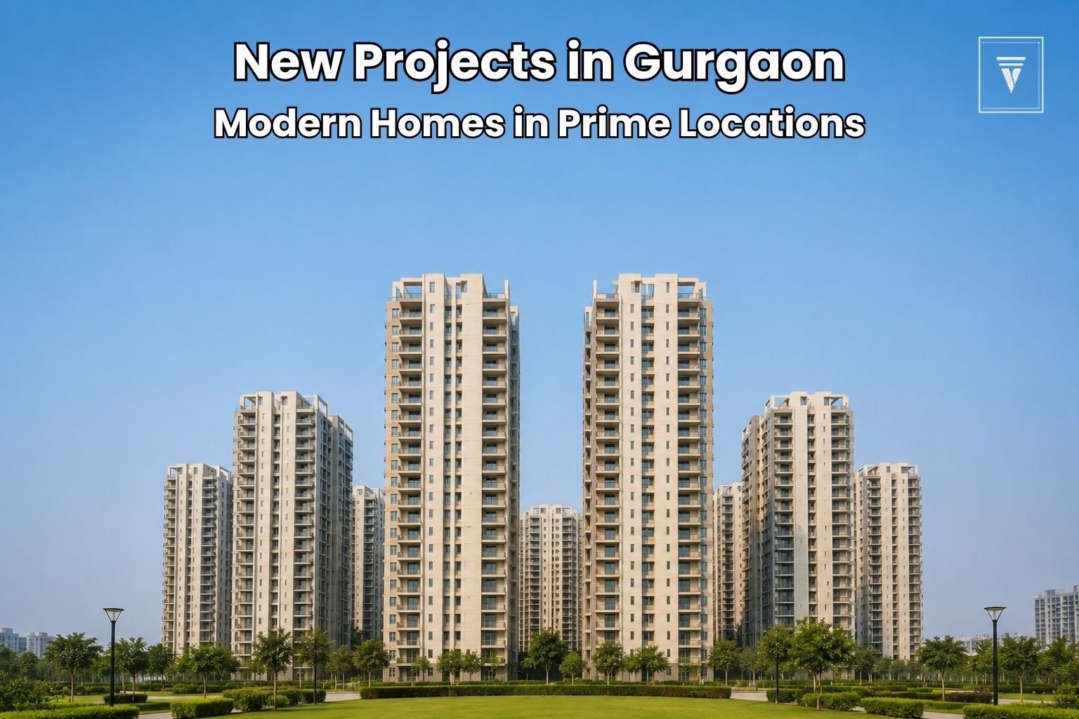 New Projects in Gurgaon by Top Developers Like DLF, M3M, Godrej