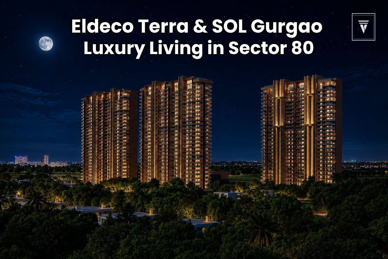 Eldeco Terra and SOL Sector 80 Gurgaon: Location, Features and Investment Benefits