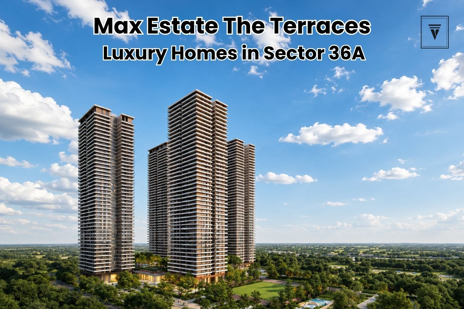 Max Estate The Terraces Sector 36A Gurgaon – Premium Homes on Dwarka Expressway