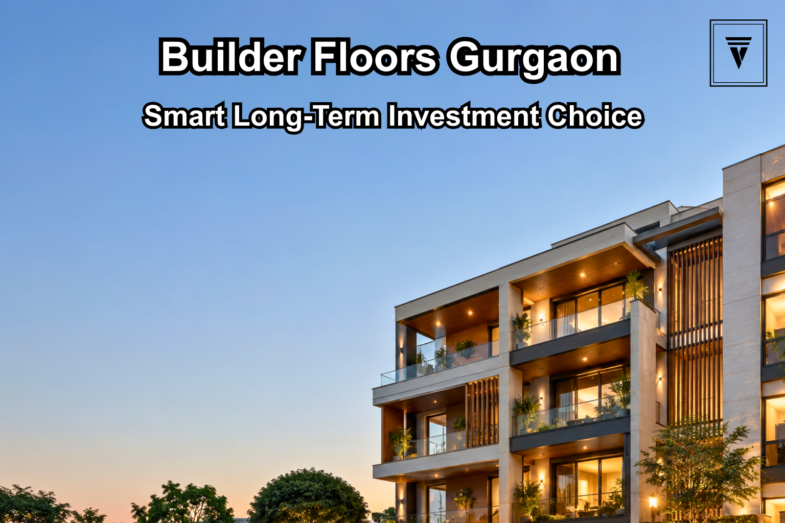 Builder Floors in Gurgaon: A Smart Investment for Long-Term Growth