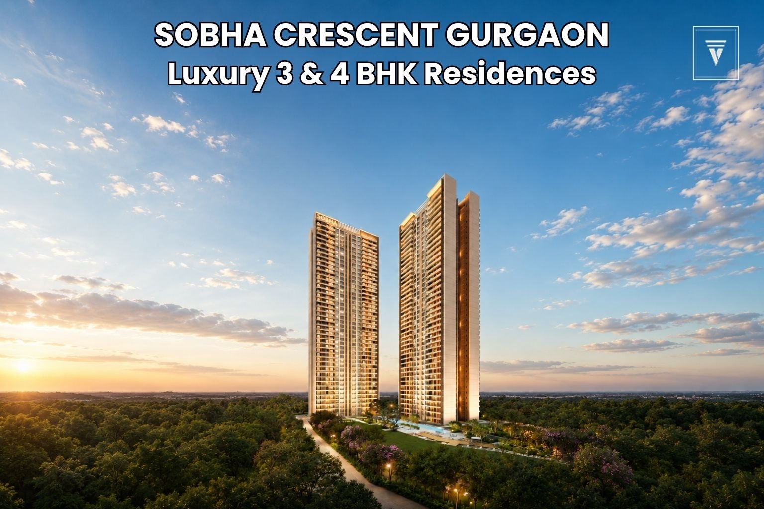 Sobha Crescent Gurgaon: Luxury 3 & 4 BHK Residences Starting from ₹4.66 Cr