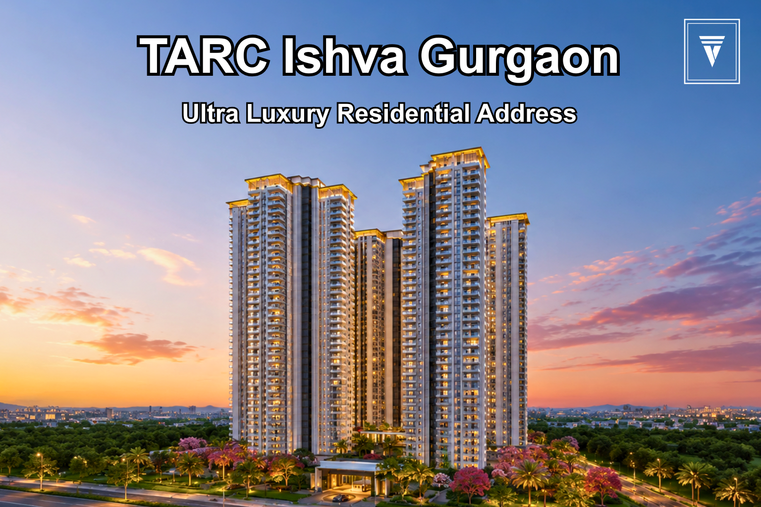 TARC Ishva Sector 63A Gurgaon Price 2026 – 3 & 4 BHK Luxury Apartments Cost