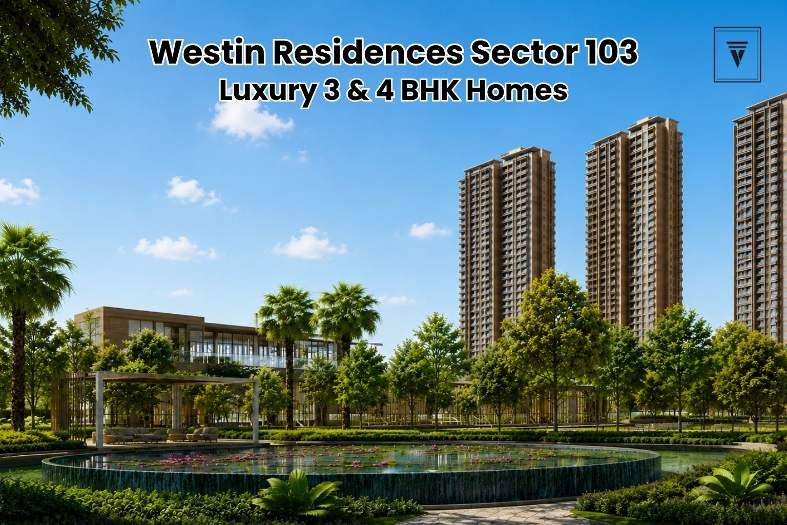 Westin Residences Sector 103: Luxury 3 and 4 BHK Residences on Dwarka Expressway