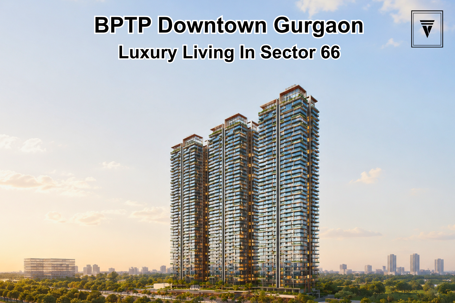 BPTP Downtown Gurgaon: Location, Features and Investment Potential