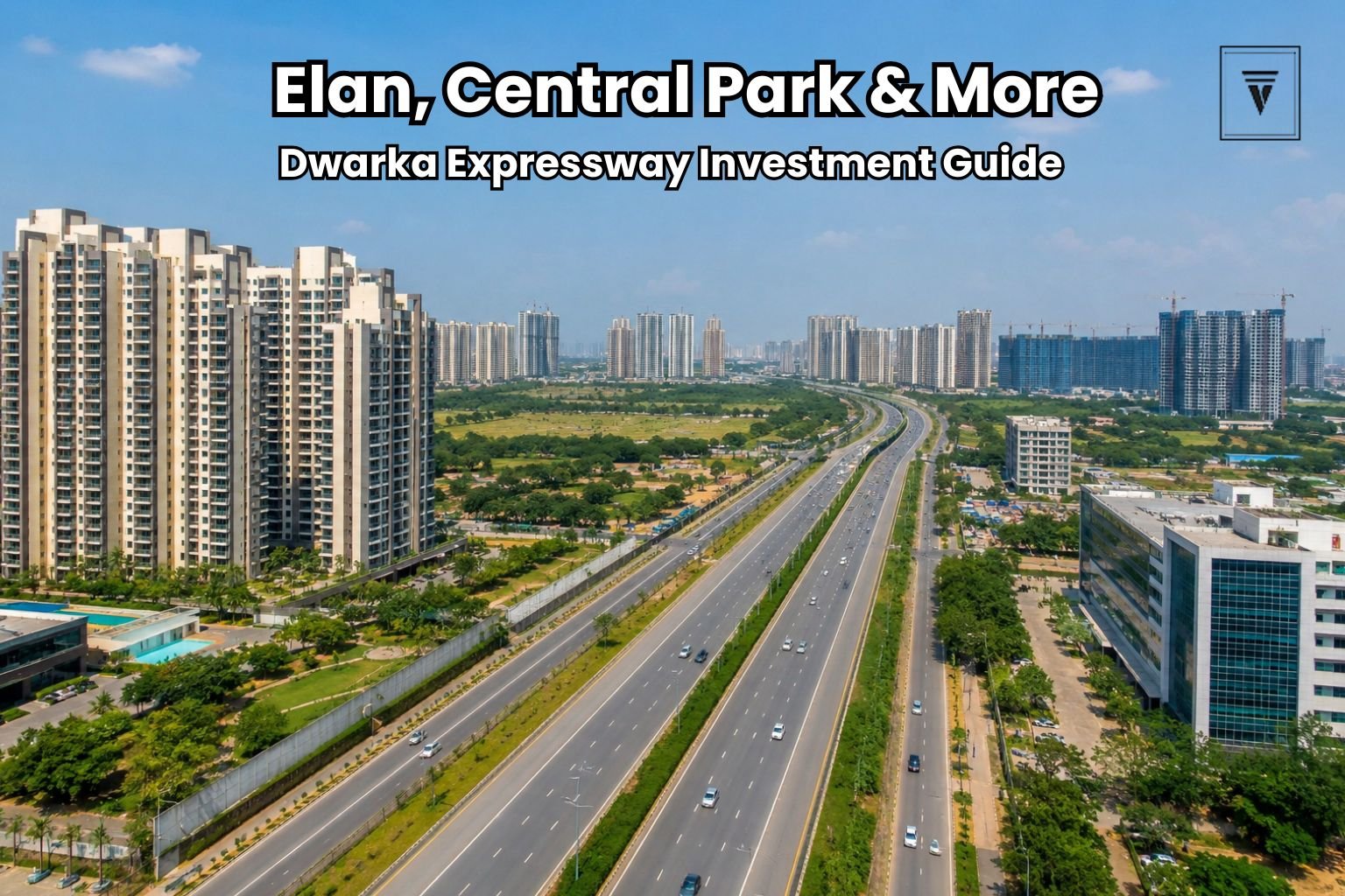 Complete Guide to Investing on Dwarka Expressway: Elan, Central Park and More