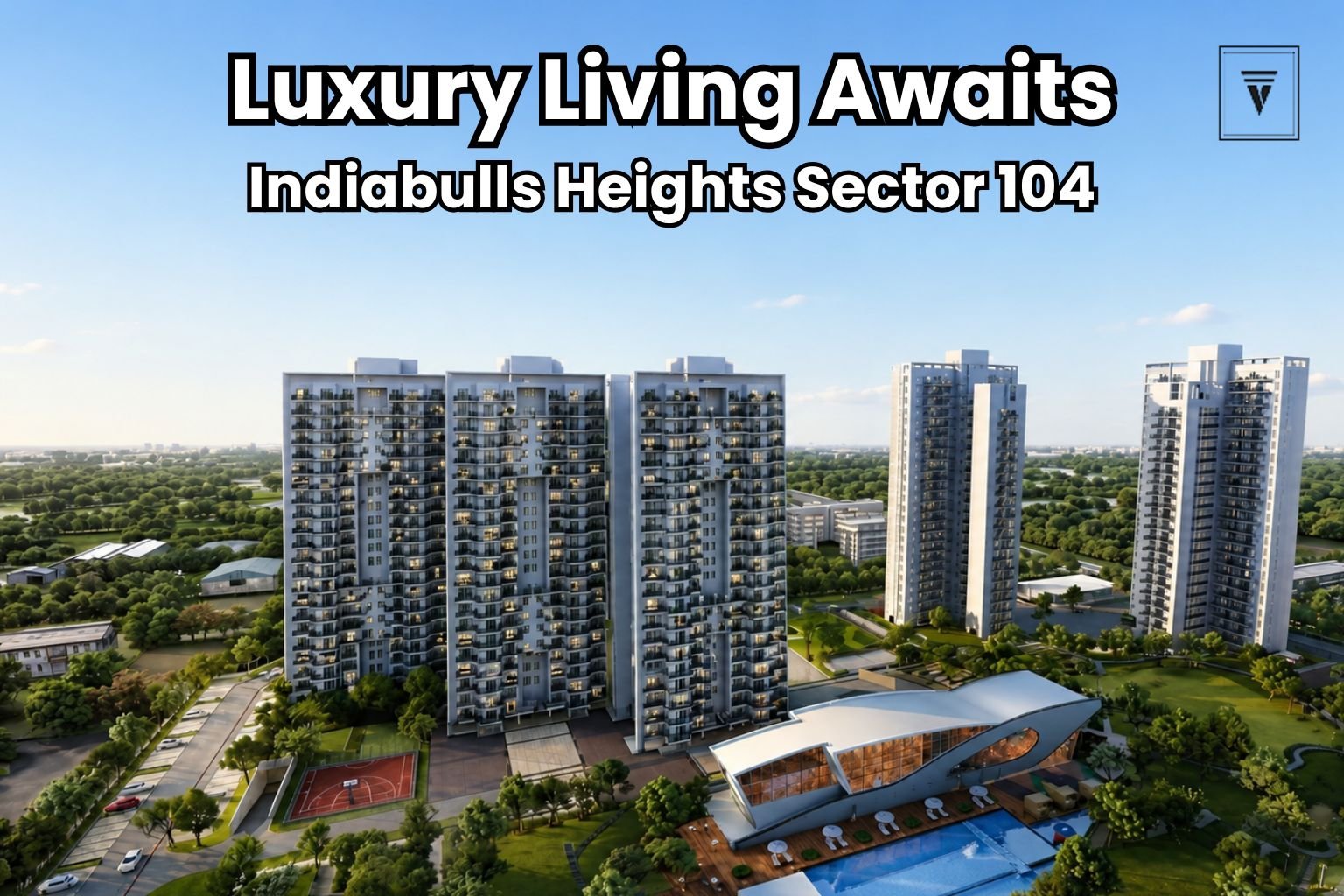 Top Reasons to Buy a Home at Indiabulls Heights Sector 104 Gurgaon