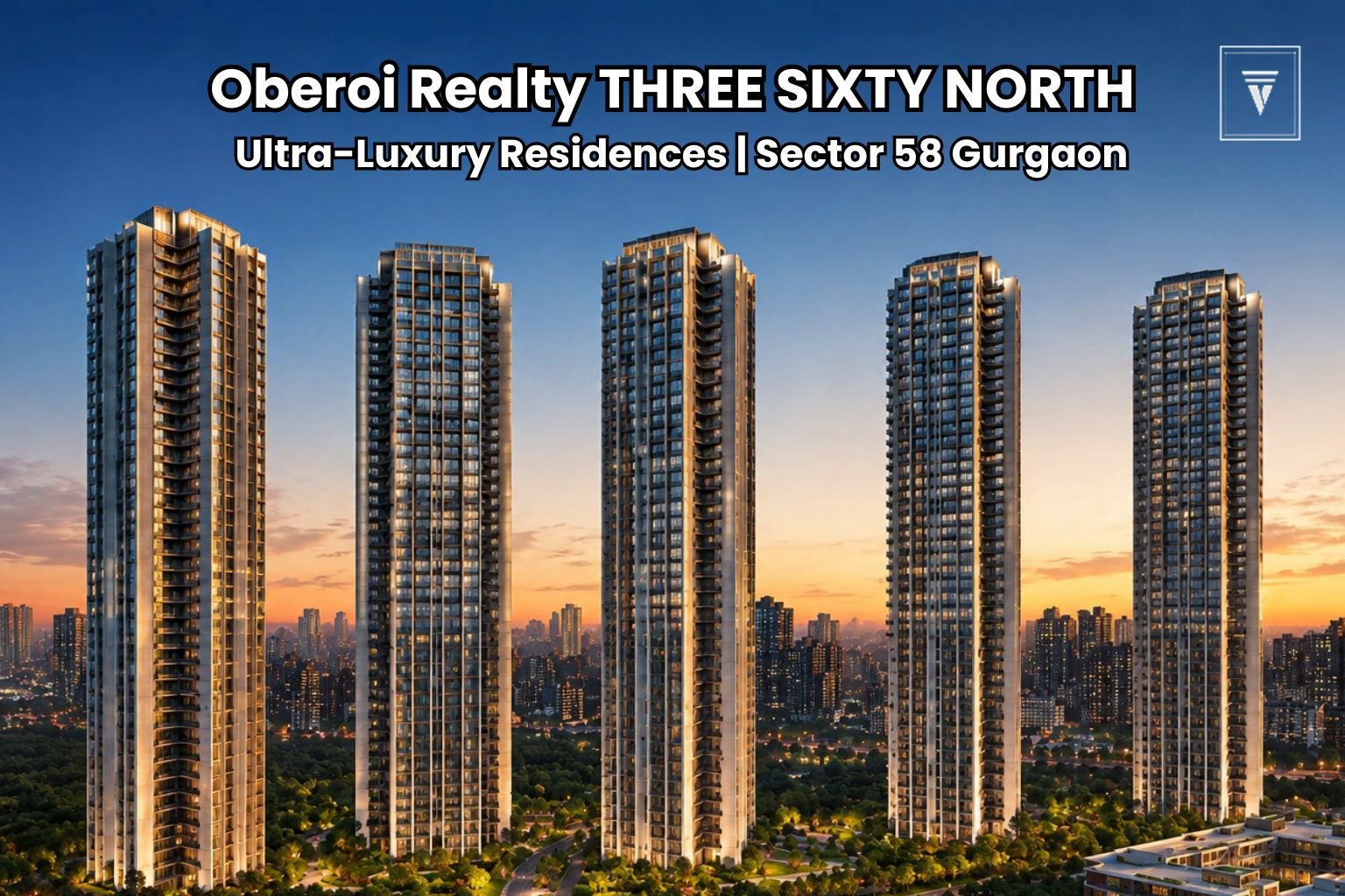 Oberoi Realty THREE SIXTY NORTH Sector 58 Gurgaon: Buyers Guide