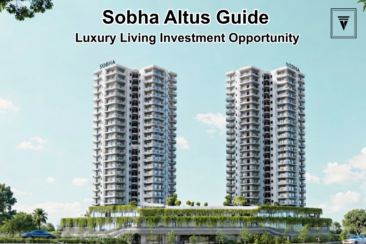 Sobha Altus Gurgaon: A Complete Guide for Homebuyers and Investors