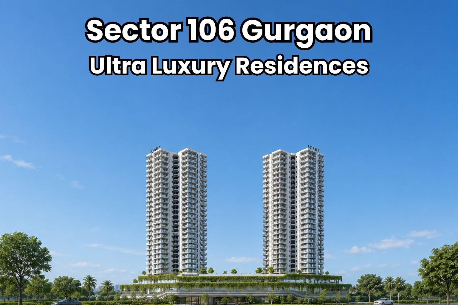 Sobha Altus Sector 106: An Exclusive Address for Luxury Homebuyers in Gurgaon
