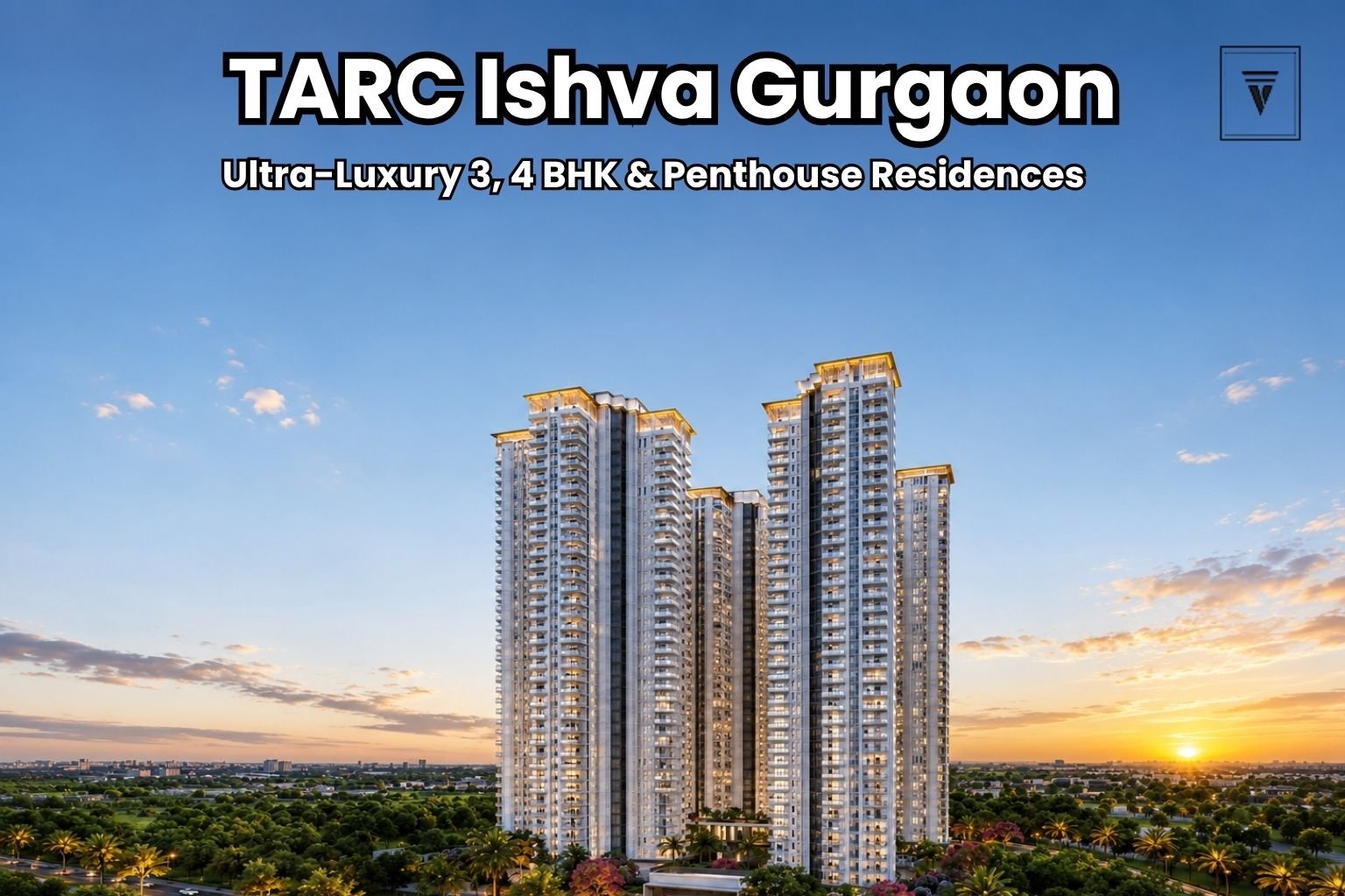 TARC Ishva Gurgaon: 3, 4 BHK and Penthouse Luxury Residences