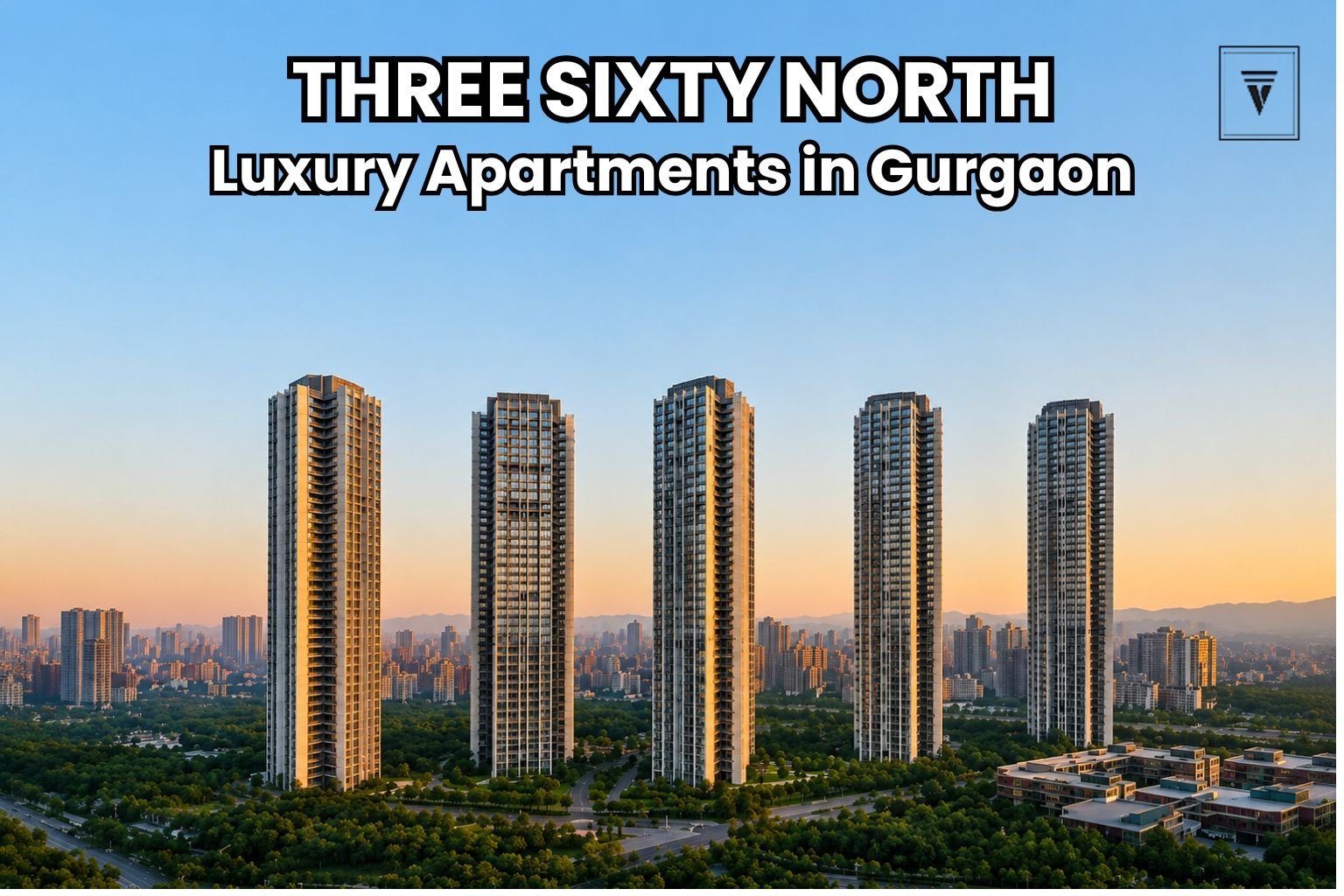 THREE SIXTY NORTH Gurgaon: Everything You Need to Know Before Buying