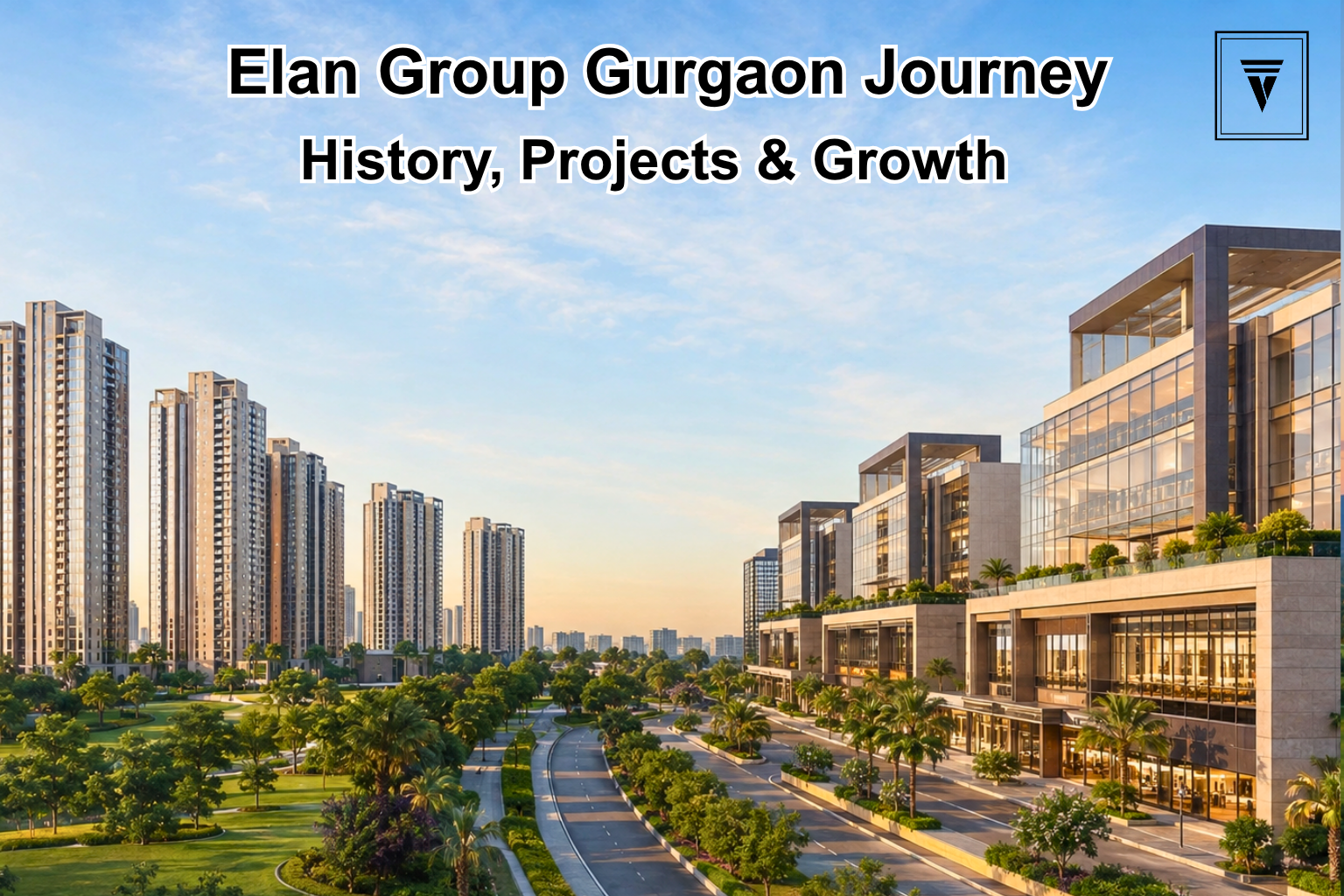 Elan Group Gurgaon: History, Projects and Growth Journey