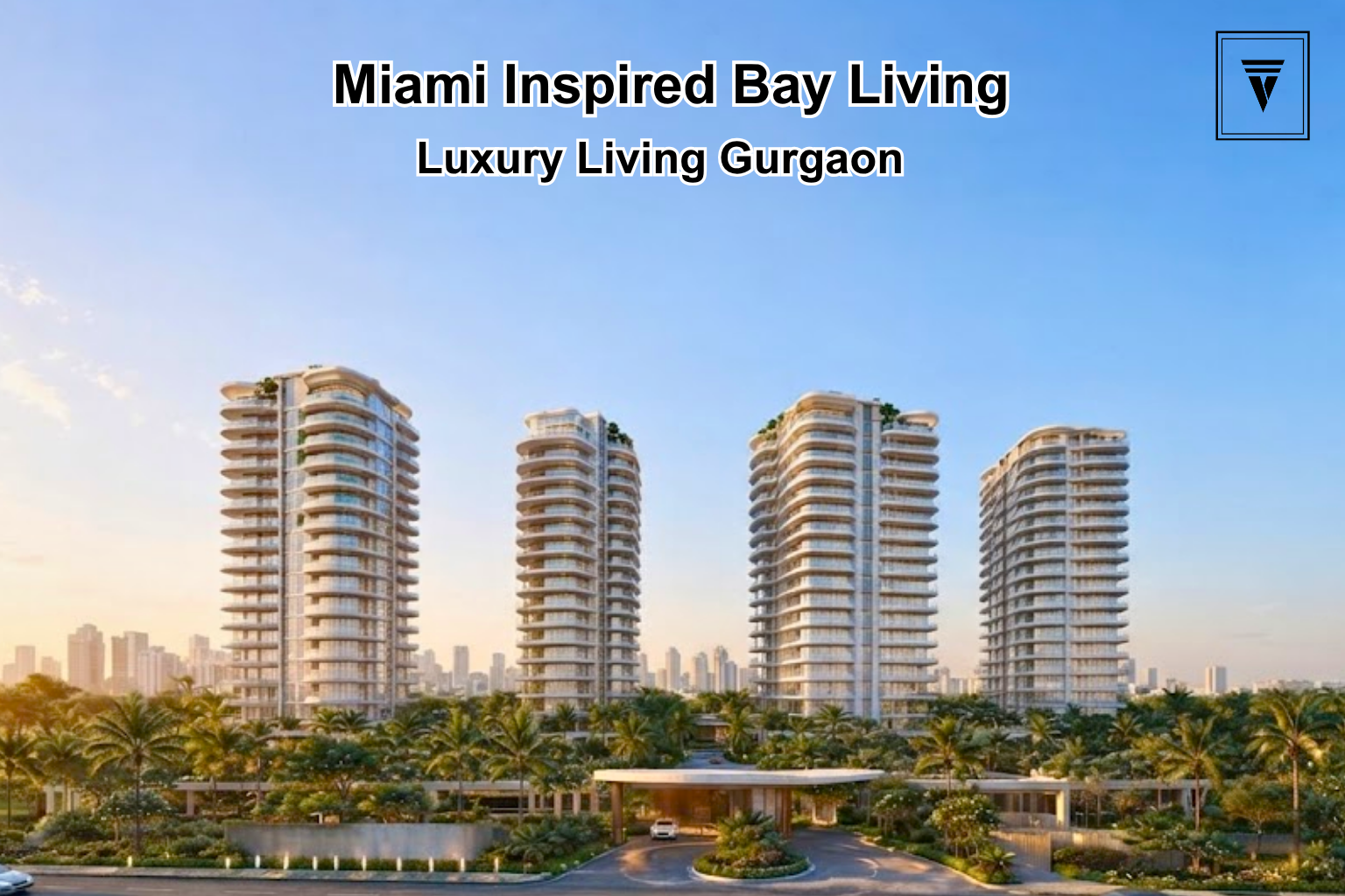New Launch Godrej Verano: Miami Inspired Bay Living in Gurgaon