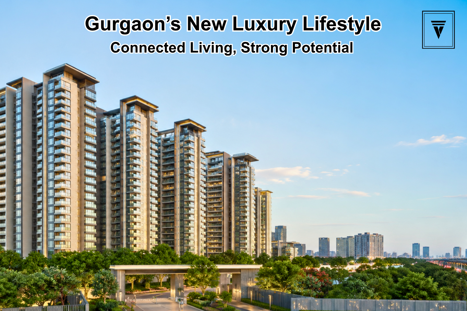 Luxury Apartments in Gurgaon: Invest in Comfort, Connectivity and Future Growth
