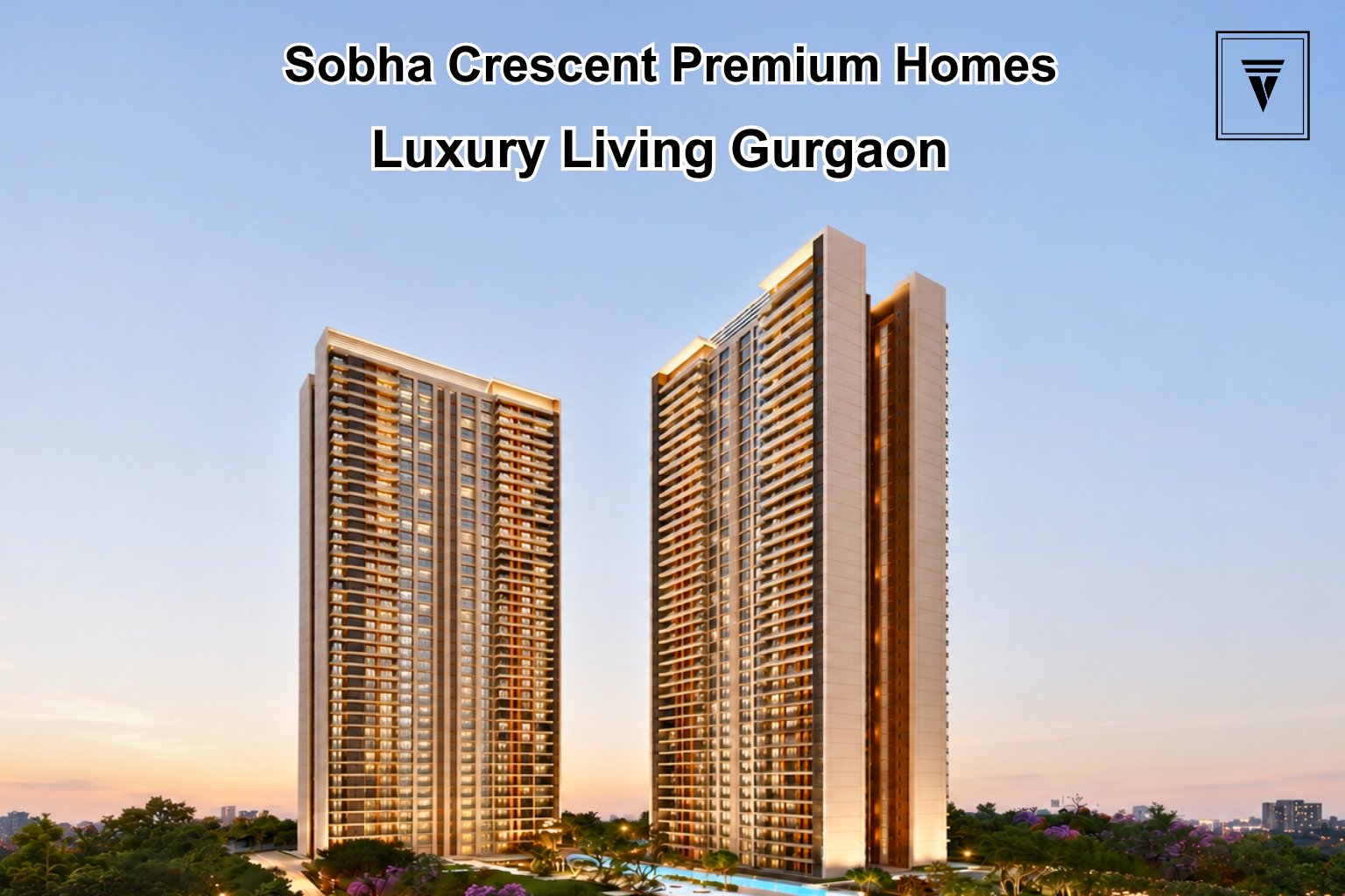 Sobha Crescent Gurgaon: Location, Lifestyle and Luxury Homes