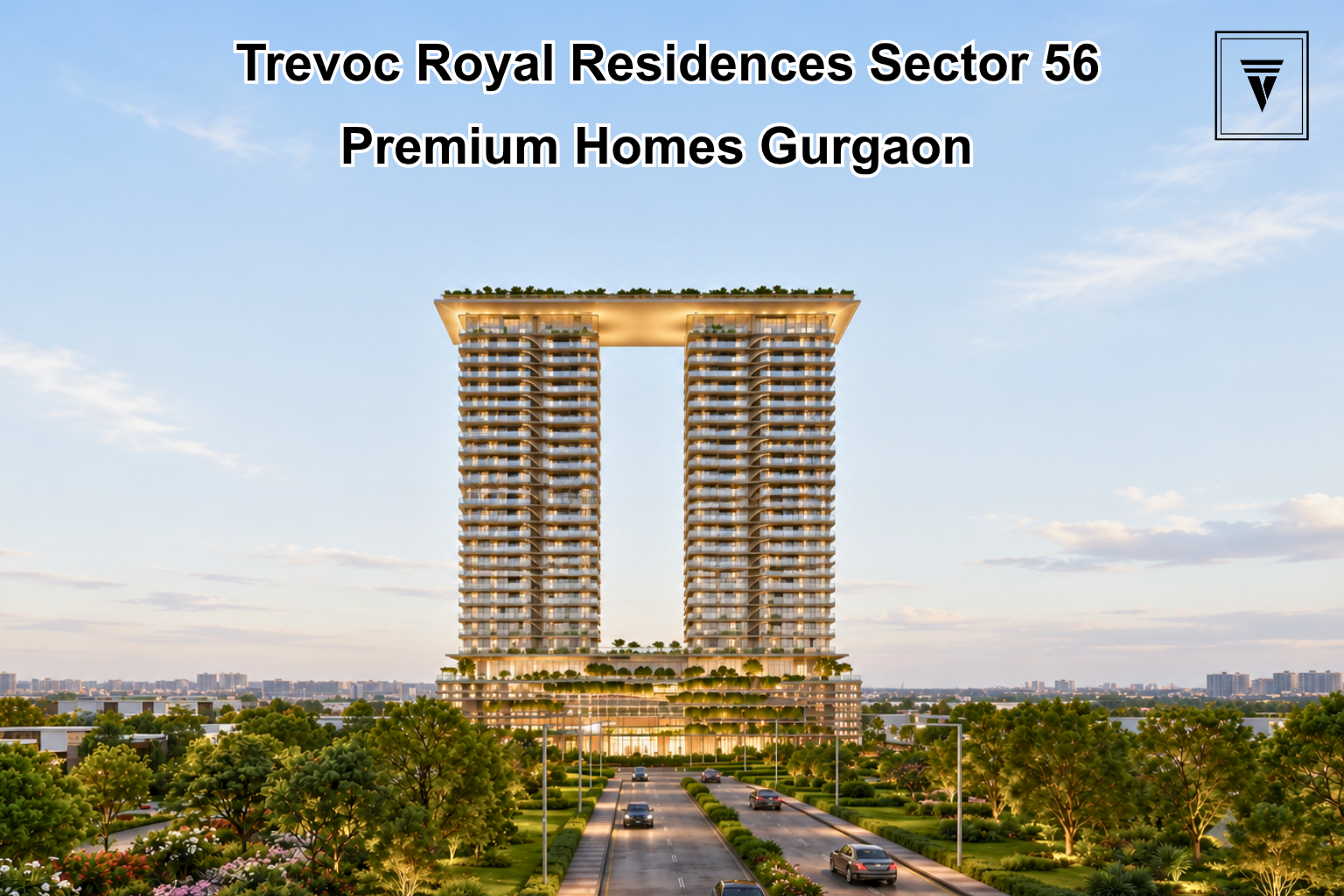 Trevoc Royal Residences Gurgaon: Luxury Homes, Amenities and Location