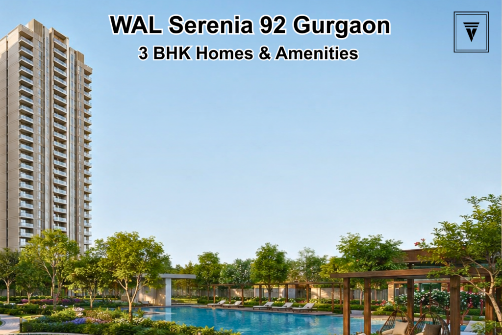 WAL Serenia 92 Gurgaon: 3 BHK Homes, Amenities and Location Advantages