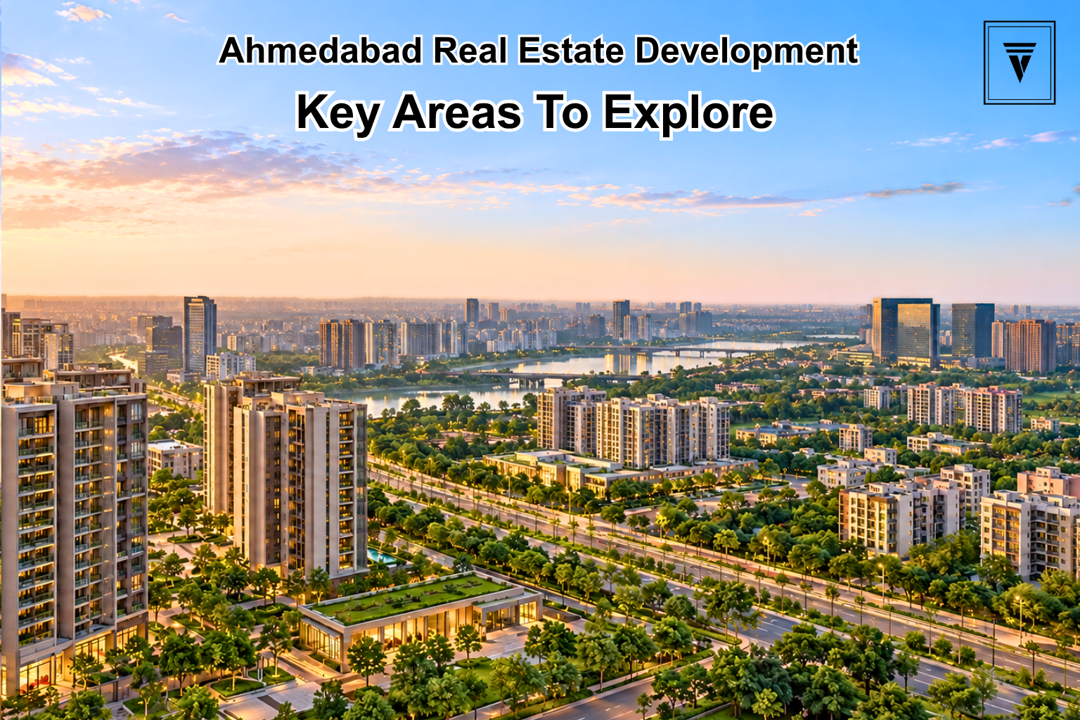 Ahmedabad Real Estate Development: Key Areas to Explore
