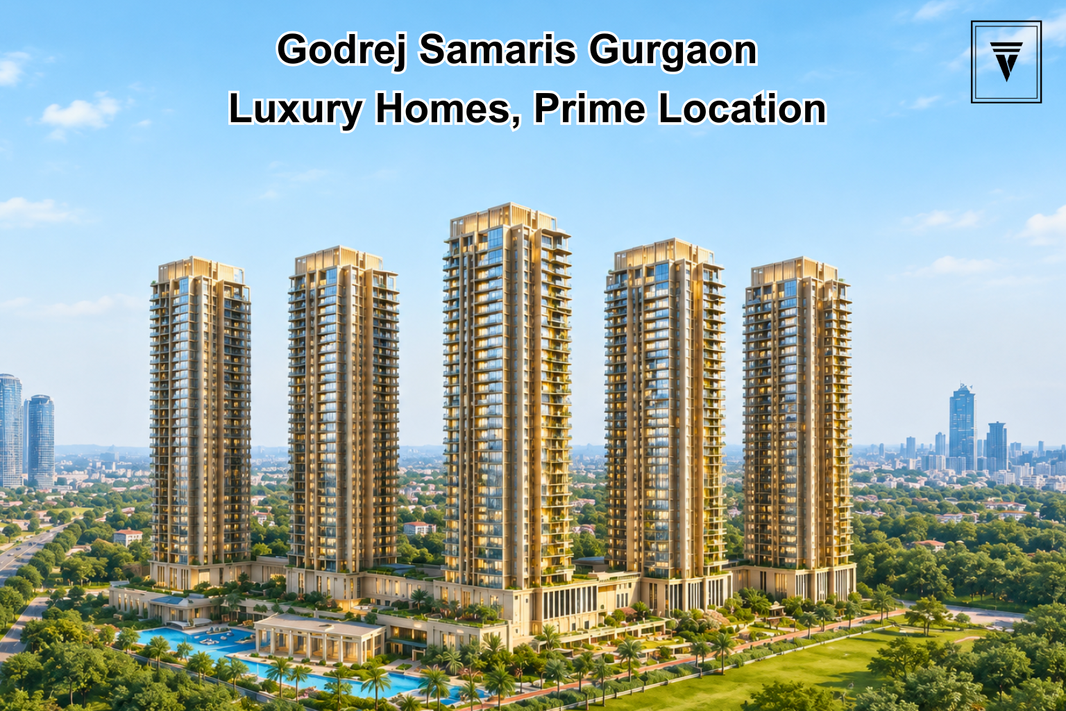 Godrej Samaris Gurgaon: Luxury Homes, Price and Project Details