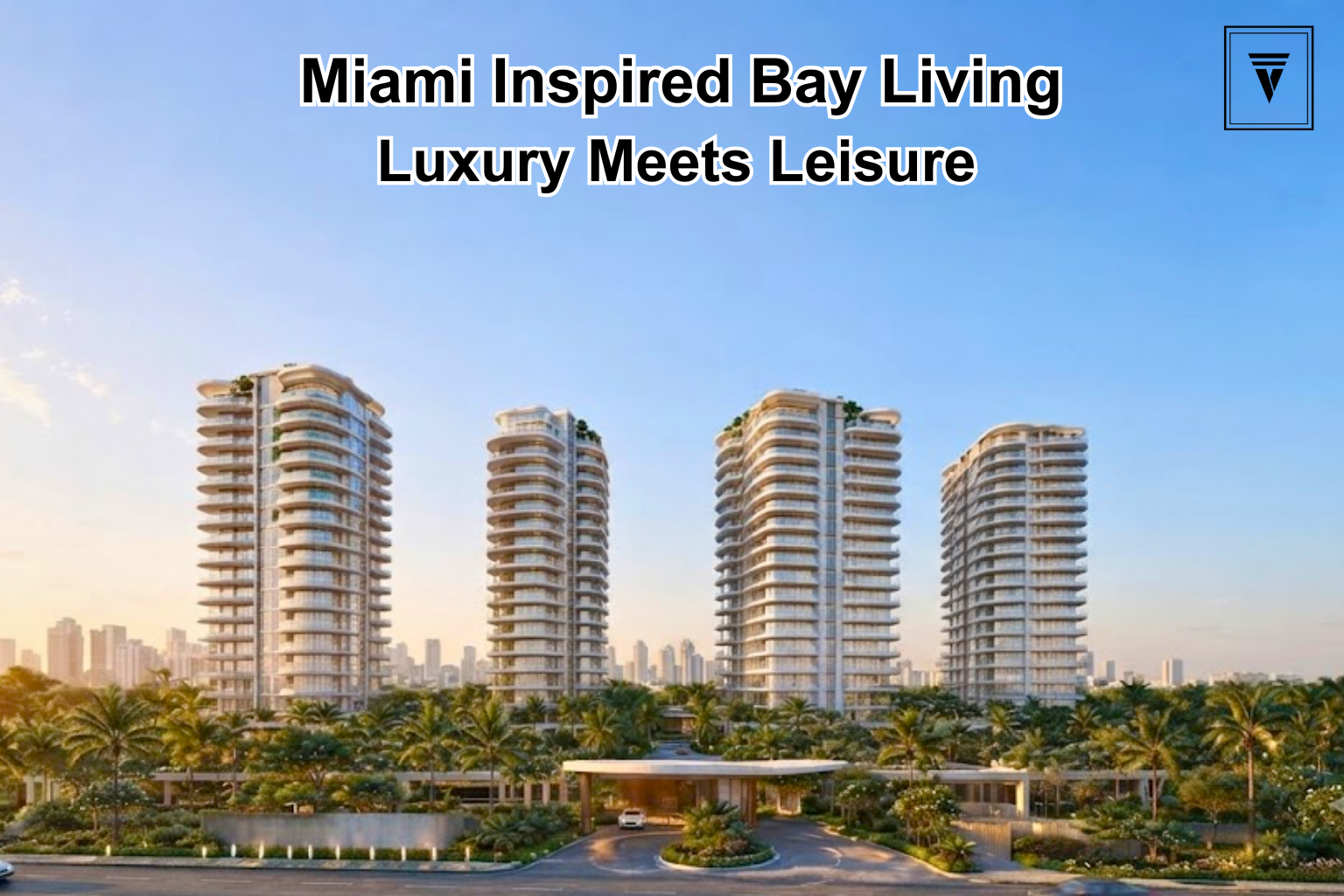 Godrej Verano Gurgaon: Miami Inspired Bay Living New Launch