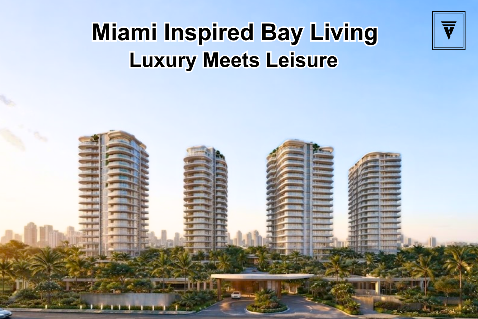 Godrej Verano Miami Inspired Bay Living in Gurgaon