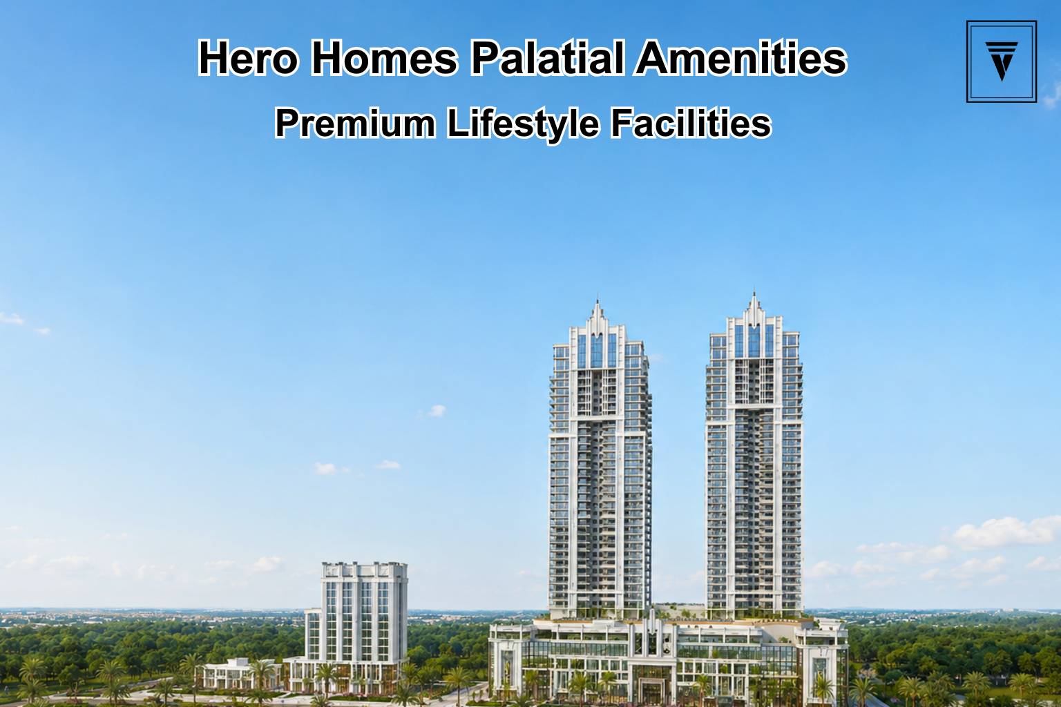 Hero Homes The Palatial Amenities: Luxury Facilities