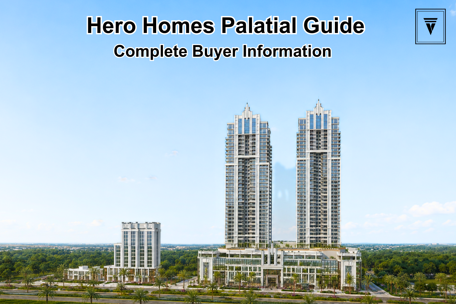 Hero Homes The Palatial: Complete Homebuyer Guide