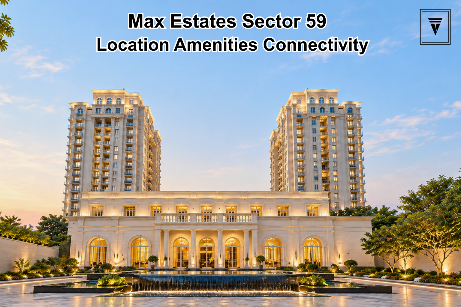 Max Estates Sector 59: Location, Residences, Amenities and Connectivity