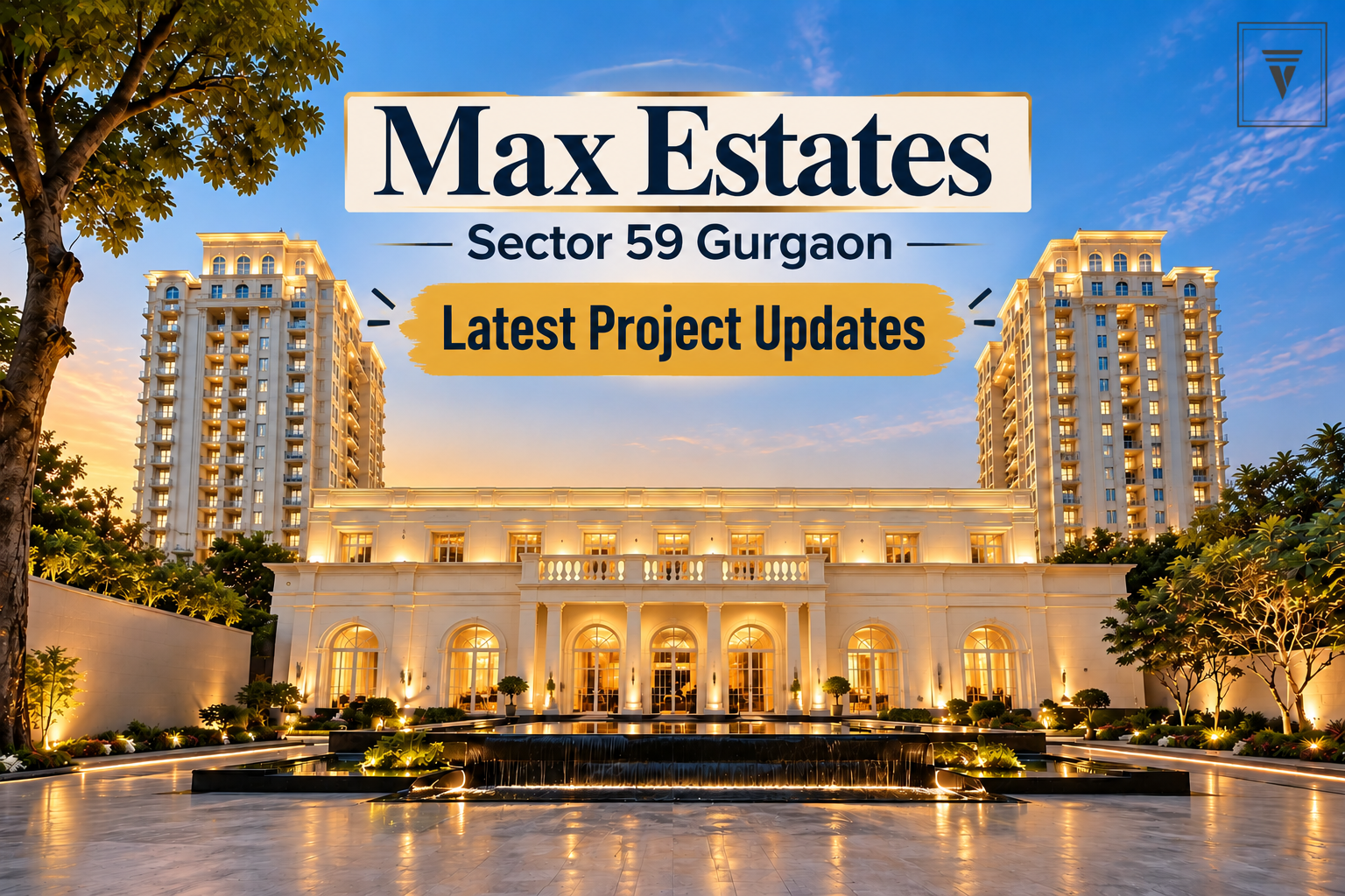 Max Estates Sector 59 Gurgaon: Latest Project Updates